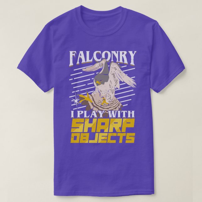 Falconry I Play With Sharp Objects Falconer Gift  T-Shirt (Design Front)