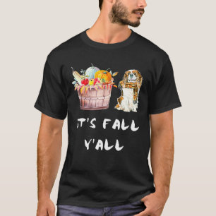 Fall Autumn Its Fall Yll Cavalier King Charles Spa T-Shirt