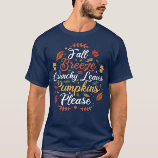 Fall Breeze Crunchy Leaves Pumpkins Please Funny A T-Shirt