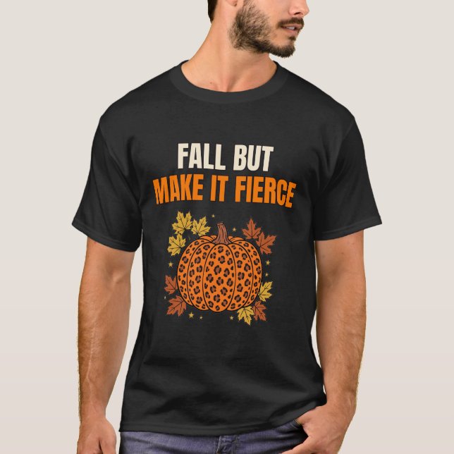 Fall But Make It Fierce Shirt — Leopard Pumpkin Fa (Front)