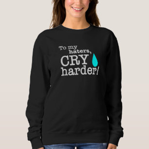 Fall Cry Harder Liberal Tears Haters Conservative Sweatshirt