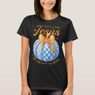 Fall For Jesus He Never Leave Cute Pumpkin Hallowe T-Shirt
