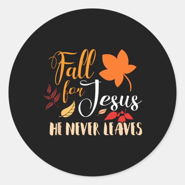 Fall For Jesus He Never Leaves Autumn Christian  Classic Round Sticker (Front)