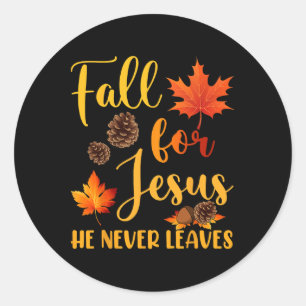 Fall For Jesus He Never Leaves Autumn Christian Pr Classic Round Sticker