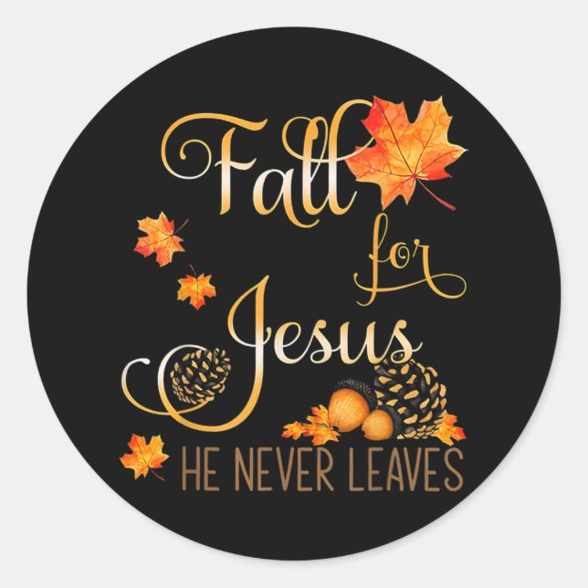 Fall For Jesus He Never Leaves Autumn Christian Pr Classic Round Sticker (Front)