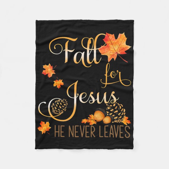 Fall For Jesus He Never Leaves Autumn Christian Pr Fleece Blanket (Front)