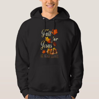 Fall For Jesus He Never Leaves Autumn Christian Pr Hoodie