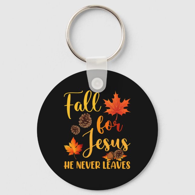 Fall For Jesus He Never Leaves Autumn Christian Pr Key Ring (Front)