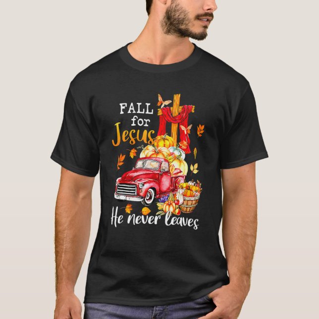 Fall For Jesus He Never Leaves Autumn Christian Pr T-Shirt (Front)