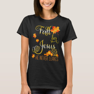 Fall For Jesus He Never Leaves Autumn Christian Pr T-Shirt
