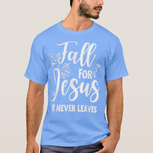 Fall For Jesus He Never Leaves Autumn Christian Pr T-Shirt