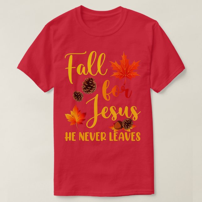 Fall For Jesus He Never Leaves Autumn Christian Pr T-Shirt (Design Front)