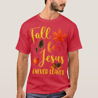 Fall For Jesus He Never Leaves Autumn Christian Pr T-Shirt