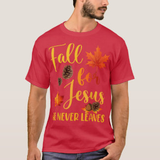 Fall For Jesus He Never Leaves Autumn Christian Pr T-Shirt