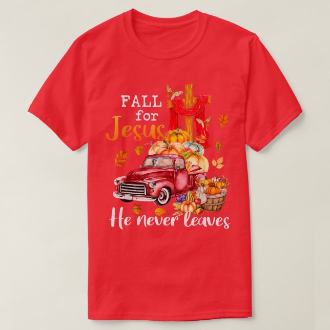 Fall For Jesus He Never Leaves Autumn Christian Pr T-Shirt (Design Front)