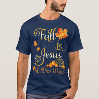 Fall For Jesus He Never Leaves Autumn Christian Pr T-Shirt