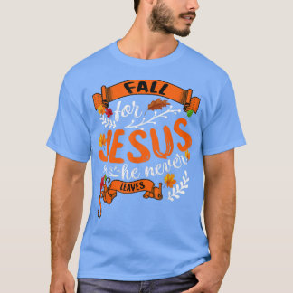 Fall For Jesus He Never Leaves Autumn Christian Pr T-Shirt