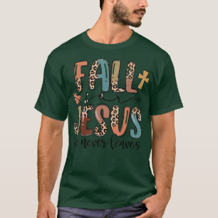 Fall For Jesus He Never Leaves Autumn Christian Pr T-Shirt