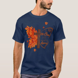 Fall For Jesus He Never Leaves Autumn Christian Pr T-Shirt