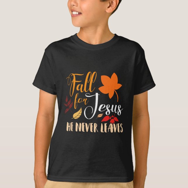 Fall For Jesus He Never Leaves Autumn Christian  T-Shirt (Front)