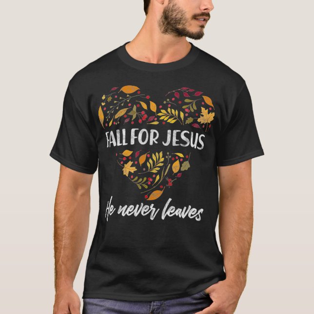 Fall For Jesus He Never Leaves Autumn Christian  T-Shirt (Front)