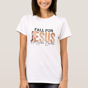 Fall for Jesus – He Never Leaves Autumn Christian T-Shirt