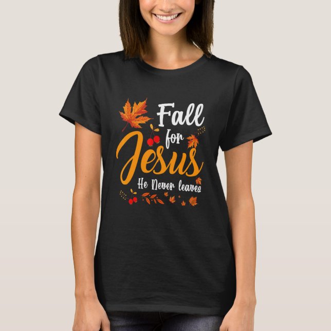 Fall For Jesus He Never Leaves Autumn Costume Jesu T-Shirt (Front)