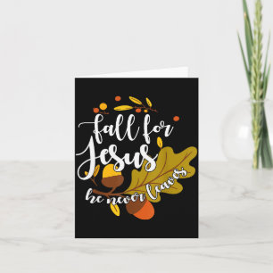 Fall For Jesus He Never Leaves Autumn Fall Christi Card