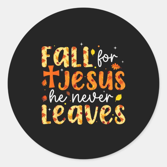 Fall For Jesus He Never Leaves Autumn Fall Christi Classic Round Sticker (Front)