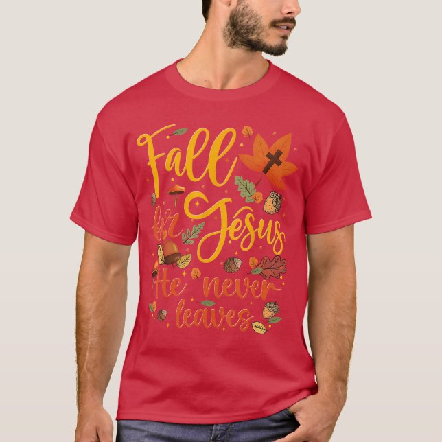 Fall for Jesus He Never Leaves Autumn Fall Men Wom T-Shirt (Front)
