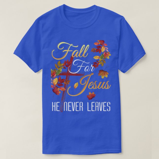 Fall For Jesus He Never Leaves Autumn Religious Ch T-Shirt (Design Front)