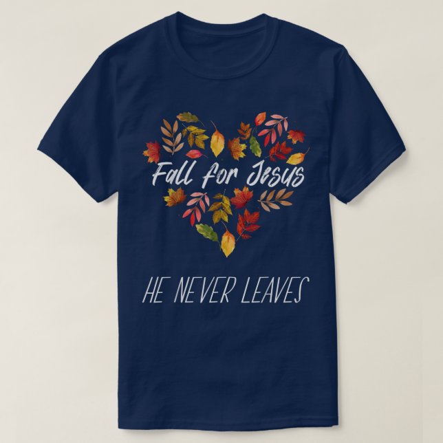 Fall For Jesus He Never Leaves Autumn Religious Ch T-Shirt (Design Front)