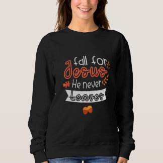 Fall For Jesus He Never Leaves Autumn Season Chris Sweatshirt