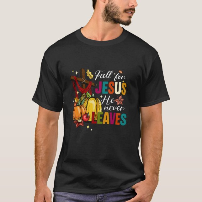 Fall for Jesus He Never Leaves Autumn Thanksgiving T-Shirt (Front)