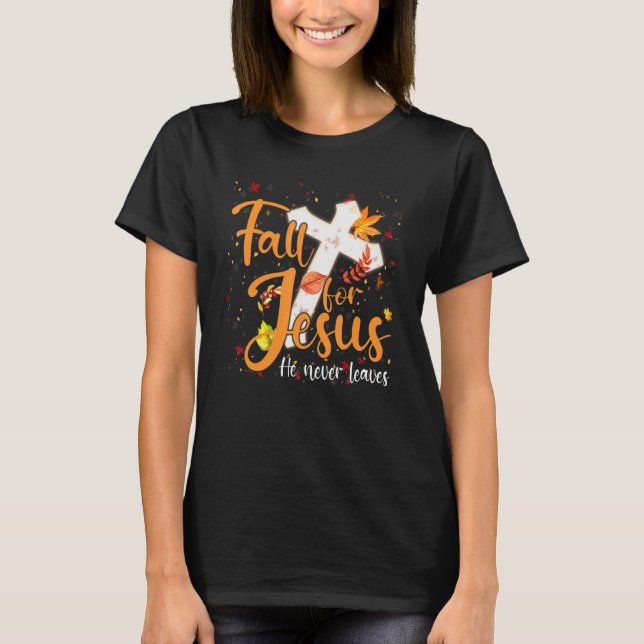 Fall For Jesus He Never Leaves Canada Maples T-Shirt (Front)