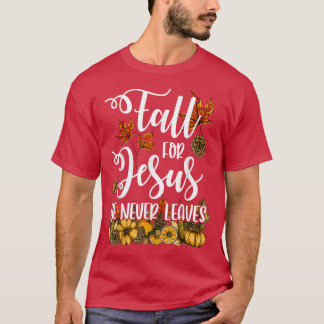Fall For Jesus He Never Leaves  Christian Autumn C T-Shirt