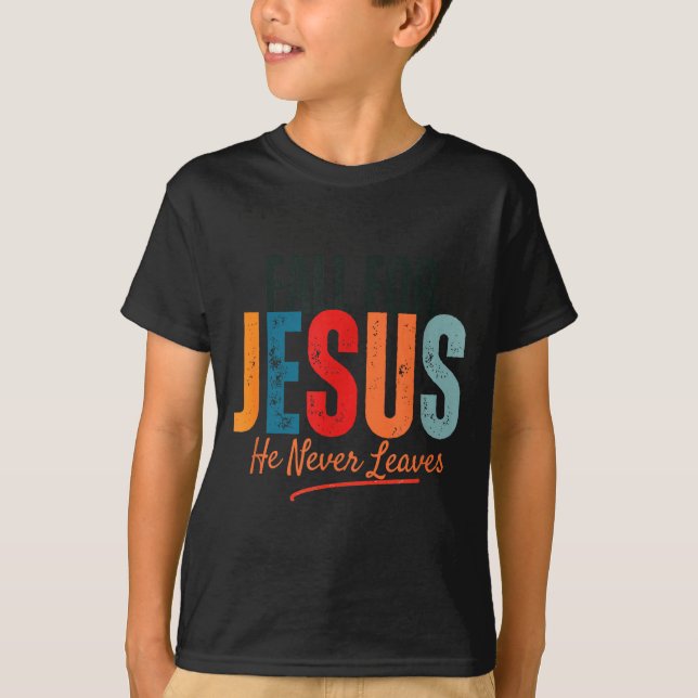 Fall For Jesus He Never Leaves Christian Autumn Fa T-Shirt (Front)