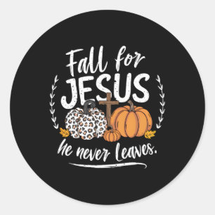 Fall For Jesus He Never Leaves Christian Autumn Th Classic Round Sticker
