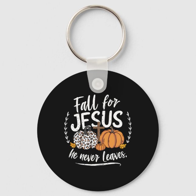 Fall For Jesus He Never Leaves Christian Autumn Th Key Ring (Front)