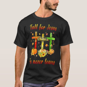 Fall For Jesus He Never Leaves Christian Cross Tha T-Shirt