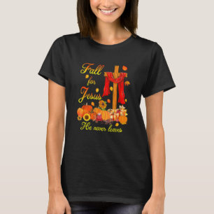 Fall For Jesus He Never Leaves Christian Cross Tha T-Shirt