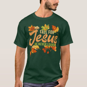 Fall For Jesus He Never Leaves Christian Faith Aut T-Shirt