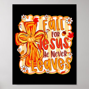 Fall For Jesus He Never Leaves Christian Faith Cro Poster