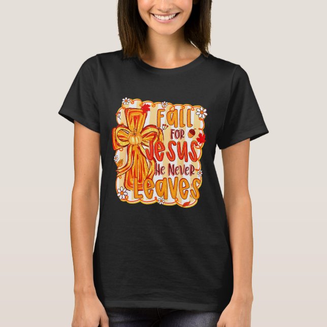 Fall For Jesus He Never Leaves Christian Faith Cro T-Shirt (Front)