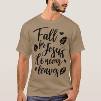 Fall For Jesus He Never Leaves Christian Faith Jes T-Shirt