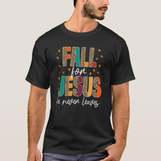 Fall For Jesus He Never Leaves Christian Faith Jes T-Shirt