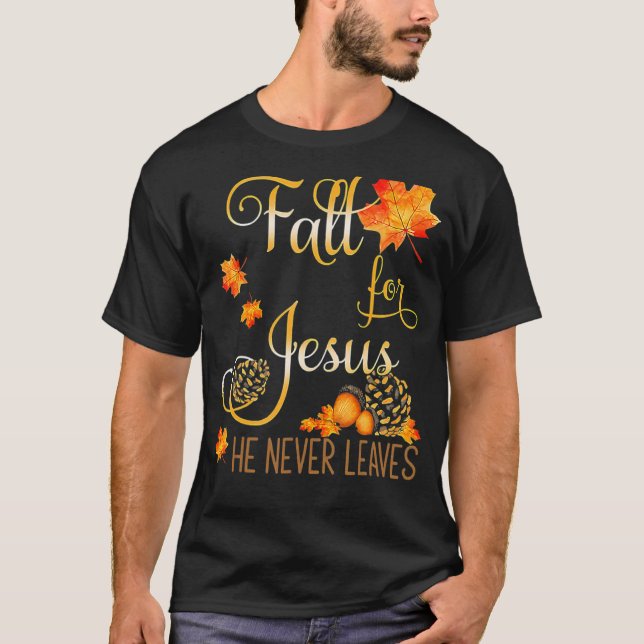 Fall For Jesus He Never Leaves Christian Faith Jes T-Shirt (Front)