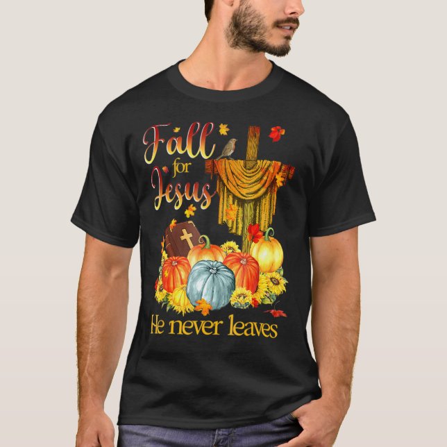 Fall For Jesus He Never Leaves Christian Faith Jes T-Shirt (Front)