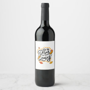 Fall for Jesus He Never Leaves Christian Faith Jes Wine Label