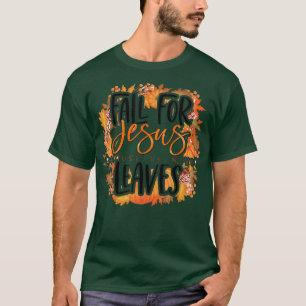 Fall for Jesus He Never Leaves Christian Faith Lov T-Shirt